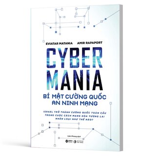 Cyber Mania - Bí Mật Cường Quốc An Ninh Mạng - Eviatar Matania, Amir Rapaport
