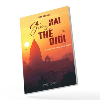 Giữa Hai Thế Giới - Lời Chào Cuối Ở New Delhi, Ấn Độ - Thích Bửu Đắc