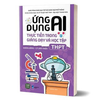 Ứng Dụng AI Thực Tiễn Trong Giảng Dạy Và Học Tập - THPT