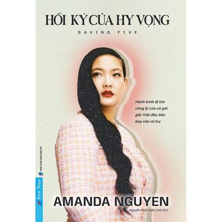 Hồi Ký Của Hy Vọng - Hành Trình Đi Tìm Công Lý Của Cô Gái Gốc Việt Đầu Tiên Bay Vào Vũ Trụ - Amanda Nguyen
