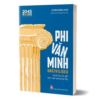 Phi Văn Minh - Mười Lời Nói Dối Làm Nên Phương Tây - Subhadra Das