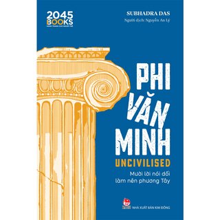 Phi Văn Minh - Mười Lời Nói Dối Làm Nên Phương Tây - Subhadra Das
