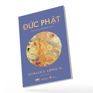 Đức Phật - Tiểu Sử Của Một Huyền Thoại - Donald S. Lopez, Jr.