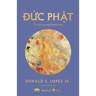Đức Phật - Tiểu Sử Của Một Huyền Thoại - Donald S. Lopez, Jr.