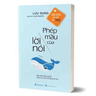 Hành Trang Vào Đời Cho Gen Z - Phép Mầu Của Lời Nói - Biến Điều Không Thể Thành Có Thể Chỉ Bằng Lời Nói - Lưu Dung