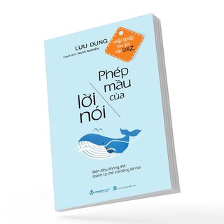 Hành Trang Vào Đời Cho Gen Z - Phép Mầu Của Lời Nói - Biến Điều Không Thể Thành Có Thể Chỉ Bằng Lời Nói - Lưu Dung