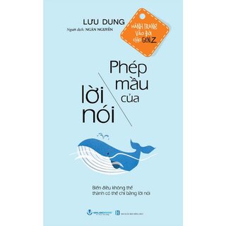 Hành Trang Vào Đời Cho Gen Z - Phép Mầu Của Lời Nói - Biến Điều Không Thể Thành Có Thể Chỉ Bằng Lời Nói - Lưu Dung