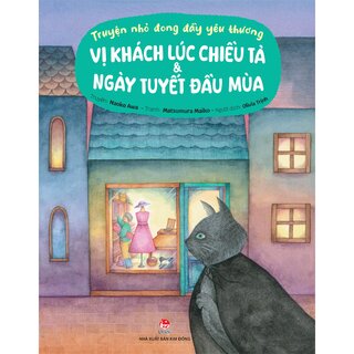 Truyện Nhỏ Đong Đầy Yêu Thương - Vị Khách Lúc Chiều Tà Và Ngày Tuyết Đầu Mùa - Naoko Awa