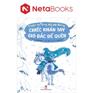 Truyện Nhỏ Đong Đầy Yêu Thương - Chiếc Khăn Tay Gió Bắc Để Quên - Naoko Awa