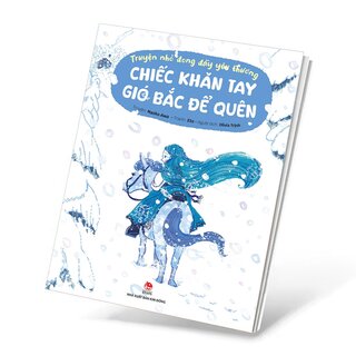 Truyện Nhỏ Đong Đầy Yêu Thương - Chiếc Khăn Tay Gió Bắc Để Quên - Naoko Awa