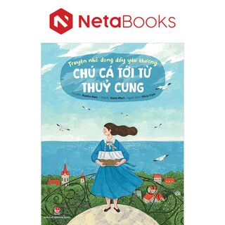 Truyện Nhỏ Đong Đầy Yêu Thương - Chú Cá Tới Từ Thủy Cung - Naoko Awa