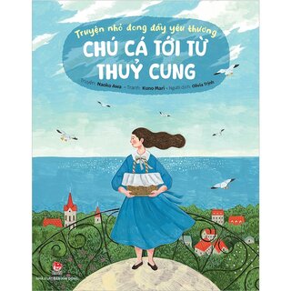 Truyện Nhỏ Đong Đầy Yêu Thương - Chú Cá Tới Từ Thủy Cung - Naoko Awa