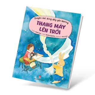 Truyện Nhỏ Đong Đầy Yêu Thương - Thang Máy Lên Trời - Naoko Awa
