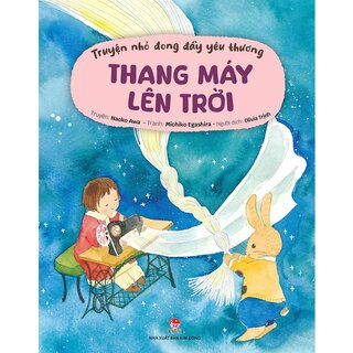 Truyện Nhỏ Đong Đầy Yêu Thương - Thang Máy Lên Trời - Naoko Awa