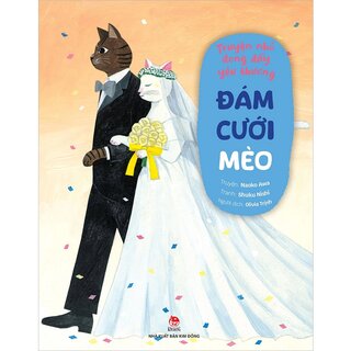Truyện Nhỏ Đong Đầy Yêu Thương - Đám Cưới Mèo - Naoko Awa