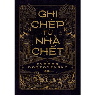 Ghi Chép Từ Nhà Chết - Fyodor Dostoyevsky (Bìa Cứng)