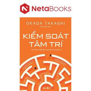 Kiểm Soát Tâm Trí - Làm Thế Nào Để Kiểm Soát Tâm Trí Và Hành Vi - Okada Takashi