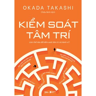 Kiểm Soát Tâm Trí - Làm Thế Nào Để Kiểm Soát Tâm Trí Và Hành Vi - Okada Takashi
