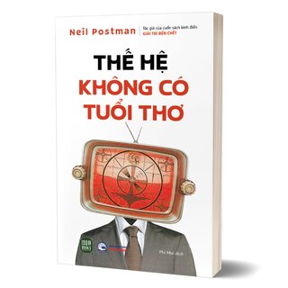 Thế Hệ Không Có Tuổi Thơ - Neil Postman