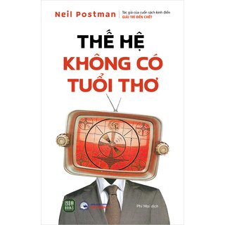 Thế Hệ Không Có Tuổi Thơ - Neil Postman