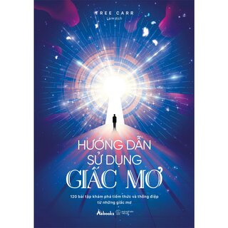 Hướng Dẫn Sử Dụng Giấc Mơ - 120 Bài Tập Khám Phá Tiềm Thức Và Thông Điệp Từ Những Giấc Mơ - Tree Carr