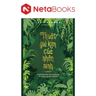 Thuật Giả Kim Của Nhân Sinh - Cách Hiện Thực Hóa Tương Lai Do Chính Tay Bạn Thiết Kế - Lee Hayoung