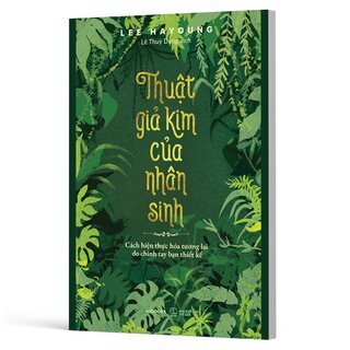 Thuật Giả Kim Của Nhân Sinh - Cách Hiện Thực Hóa Tương Lai Do Chính Tay Bạn Thiết Kế - Lee Hayoung