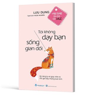 Hành Trang Vào Đời cho Gen Z - Tôi Không Dạy Bạn Sống Gian Dối - Lưu Dung