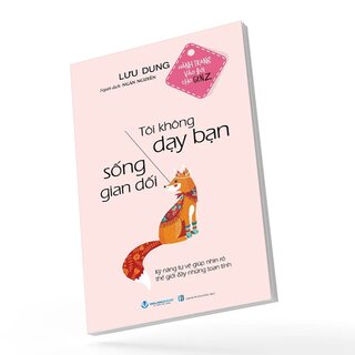 Hành Trang Vào Đời cho Gen Z - Tôi Không Dạy Bạn Sống Gian Dối - Lưu Dung