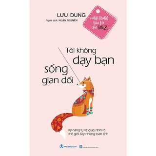 Hành Trang Vào Đời cho Gen Z - Tôi Không Dạy Bạn Sống Gian Dối - Lưu Dung