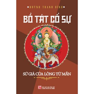Bồ Tát Cố Sự - Sứ Giả Của Lòng Từ Mẫn - Huỳnh Thanh Bình