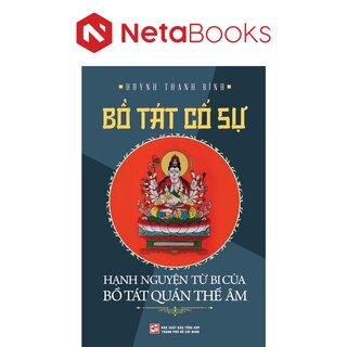 Bồ Tát Cố Sự - Hạnh Nguyện Từ Bi Của Bồ Tát Quán Thế Âm - Huỳnh Thanh Bình