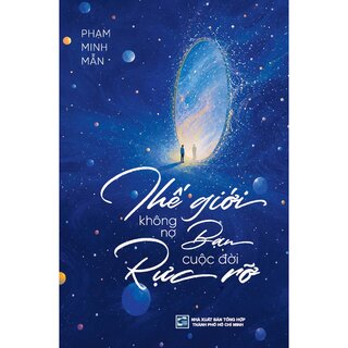 Thế Giới Không Nợ Bạn Cuộc Đời Rực Rỡ - Phạm Minh Mẫn