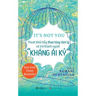 It’s Not You - Thoát Khỏi Bẫy Thao Túng Tâm Lý Và Trở Thành Người Kháng Ái Kỉ - Ramani Durvasula