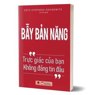 Bẫy Bản Năng - Trực Giác Của Bạn Không Đáng Tin Đâu - Seth Stephens-Davidowitz
