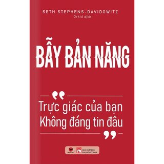 Bẫy Bản Năng - Trực Giác Của Bạn Không Đáng Tin Đâu - Seth Stephens-Davidowitz
