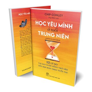 Học Yêu Mình Ở Tuổi Trung Niên - 12 Lý Do Tại Sao Cuộc Sống Trở Nên Tốt Đẹp Hơn Theo Tuổi Tác - Chip Conley