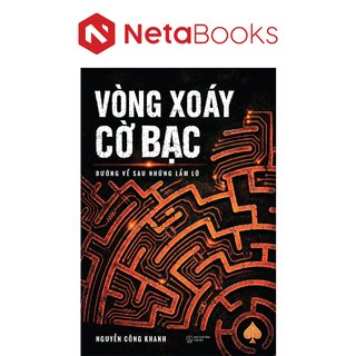 Vòng Xoáy Cờ Bạc - Đường Về Sau Những Lầm Lỡ - Nguyễn Công Khanh
