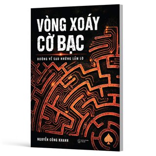 Vòng Xoáy Cờ Bạc - Đường Về Sau Những Lầm Lỡ - Nguyễn Công Khanh