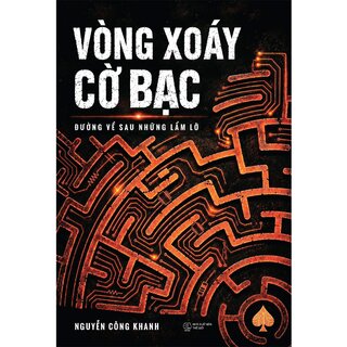 Vòng Xoáy Cờ Bạc - Đường Về Sau Những Lầm Lỡ - Nguyễn Công Khanh
