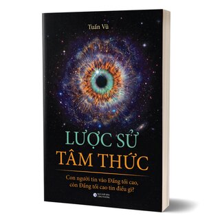 Lược Sử Tâm Thức - Con Người Tin Vào Đấng Tối Cao, Còn Đấng Tối Cao Tin Điều Gì? - Tuấn Vũ