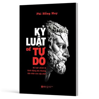 Kỷ Luật Để Tự Do - Kỷ Luật Chính Là Hành Động Yêu Thương Bản Thân Cao Cấp Nhất - Phi Hồng Huy