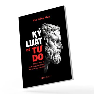 Kỷ Luật Để Tự Do - Kỷ Luật Chính Là Hành Động Yêu Thương Bản Thân Cao Cấp Nhất - Phi Hồng Huy