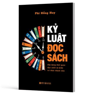 Kỷ Luật Đọc Sách - Xây Dựng Thói Quen Đọc Sách Và Biến Tri Thức Thành Tiền - Phi Hồng Huy