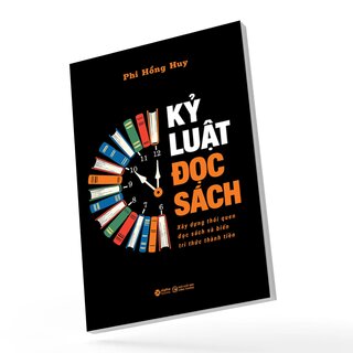 Kỷ Luật Đọc Sách - Xây Dựng Thói Quen Đọc Sách Và Biến Tri Thức Thành Tiền - Phi Hồng Huy