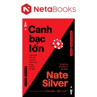 Canh Bạc Lớn - Nghệ Thuật Kiểm Soát Rủi Ro Để Thành Công Trong Thời Đại Bất Định - Nate Silver