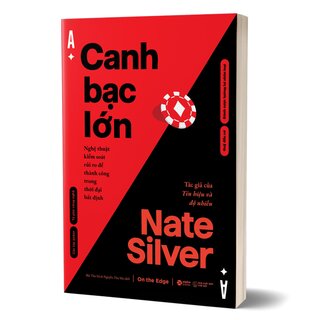 Canh Bạc Lớn - Nghệ Thuật Kiểm Soát Rủi Ro Để Thành Công Trong Thời Đại Bất Định - Nate Silver