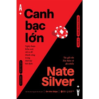 Canh Bạc Lớn - Nghệ Thuật Kiểm Soát Rủi Ro Để Thành Công Trong Thời Đại Bất Định - Nate Silver