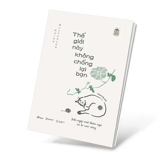 Thế Giới Này Không Chống Lại Bạn - Mỗi Ngày Một Thiền Ngữ Soi Tỏ Cuộc Sống - Ryunosuke Koike