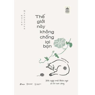 Thế Giới Này Không Chống Lại Bạn - Mỗi Ngày Một Thiền Ngữ Soi Tỏ Cuộc Sống - Ryunosuke Koike